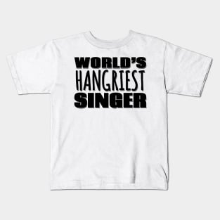 World's Hangriest Singer Kids T-Shirt